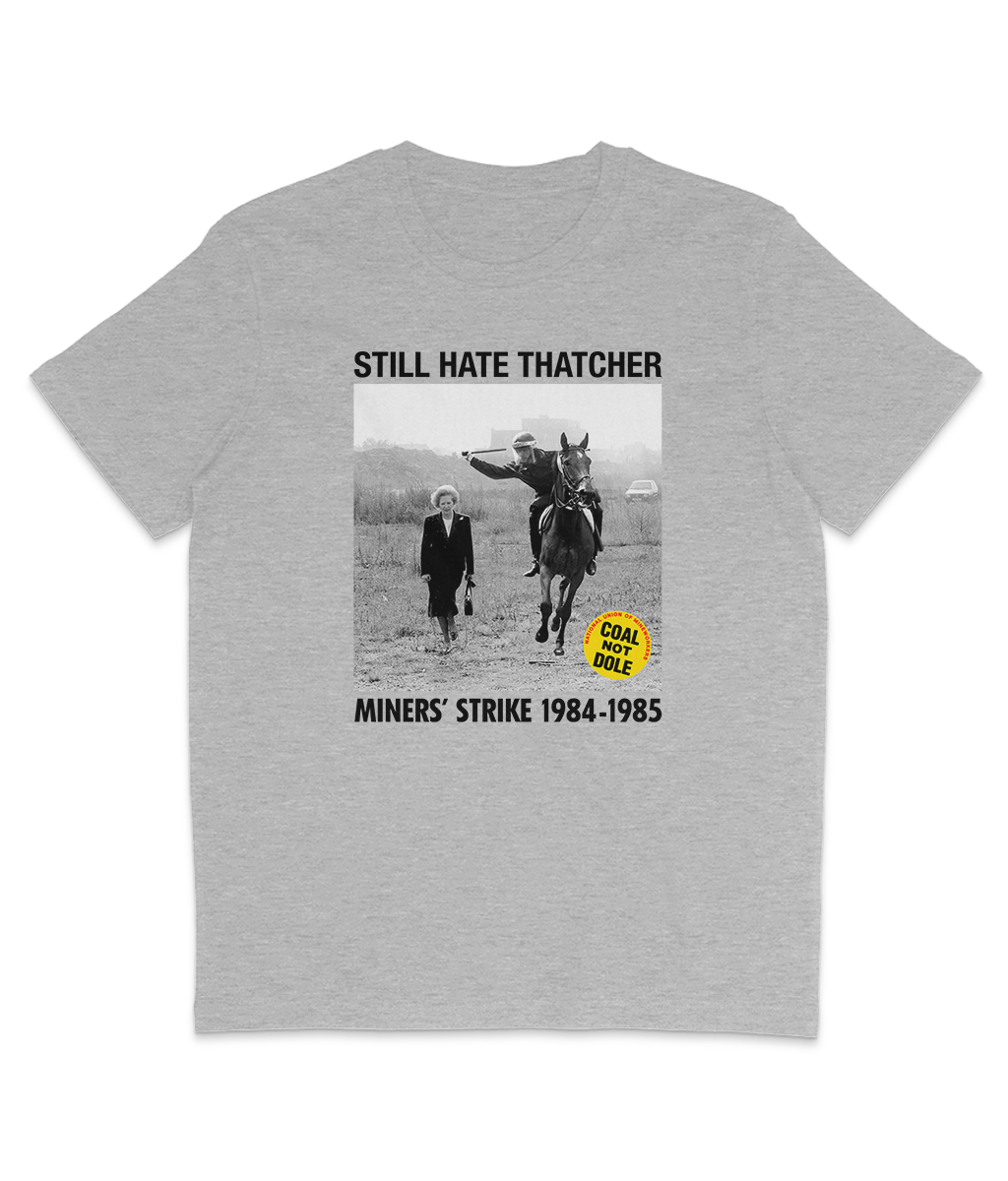 STILL HATE THATCHER - Miners' Strike 1984-1985 - Black Text