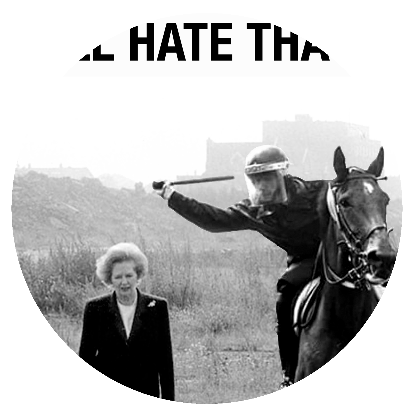 STILL HATE THATCHER - Large Headline Text - Black Text