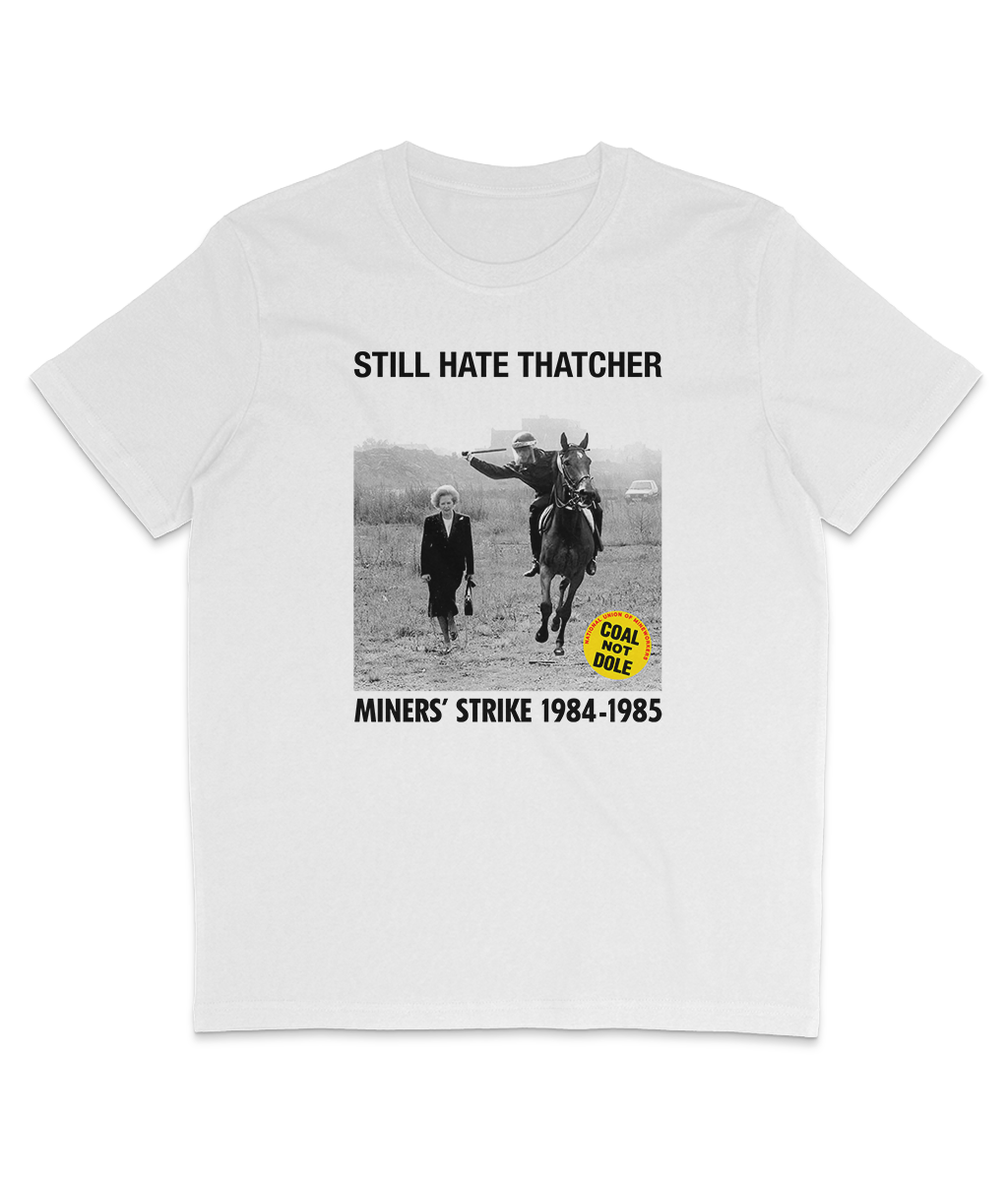 STILL HATE THATCHER - Miners' Strike 1984-1985 - Black Text