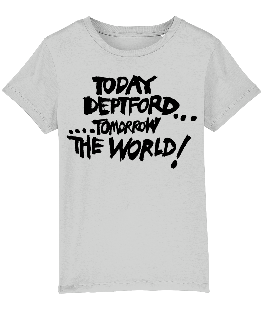 TODAY DEPTFORD...TOMORROW THE WORLD! - Black text - KIDS