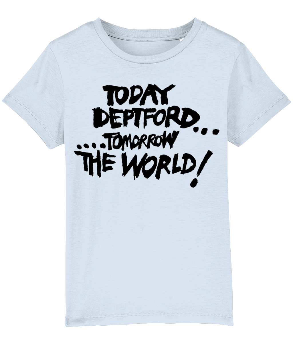 TODAY DEPTFORD...TOMORROW THE WORLD! - Black text - KIDS