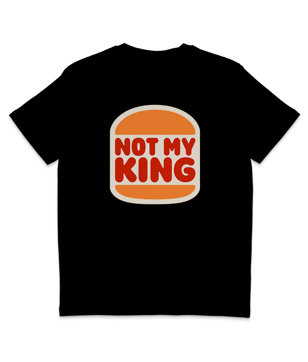 NOT MY KING - Burger