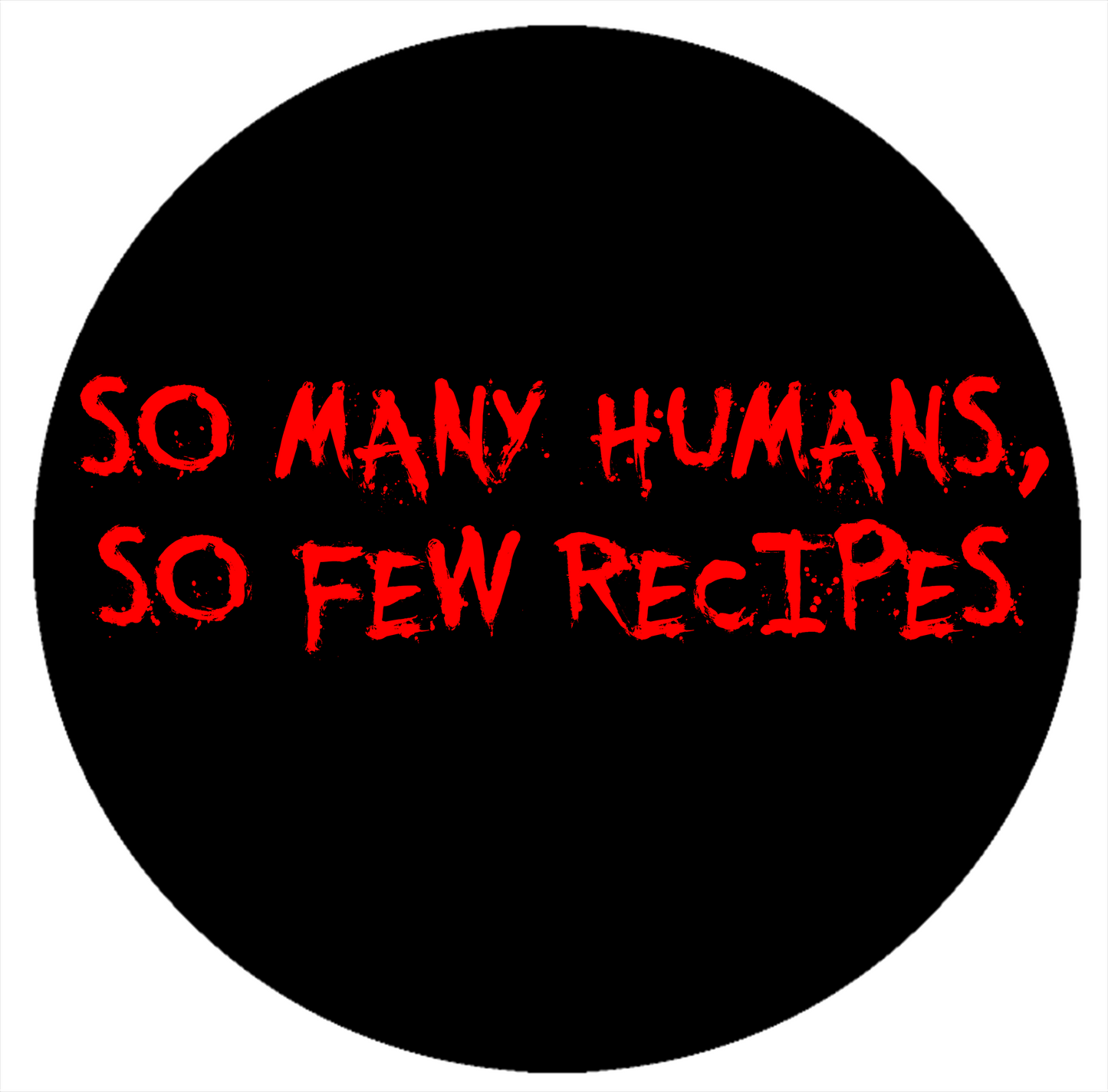 So Many Humans, So Few Recipes - Blood Text