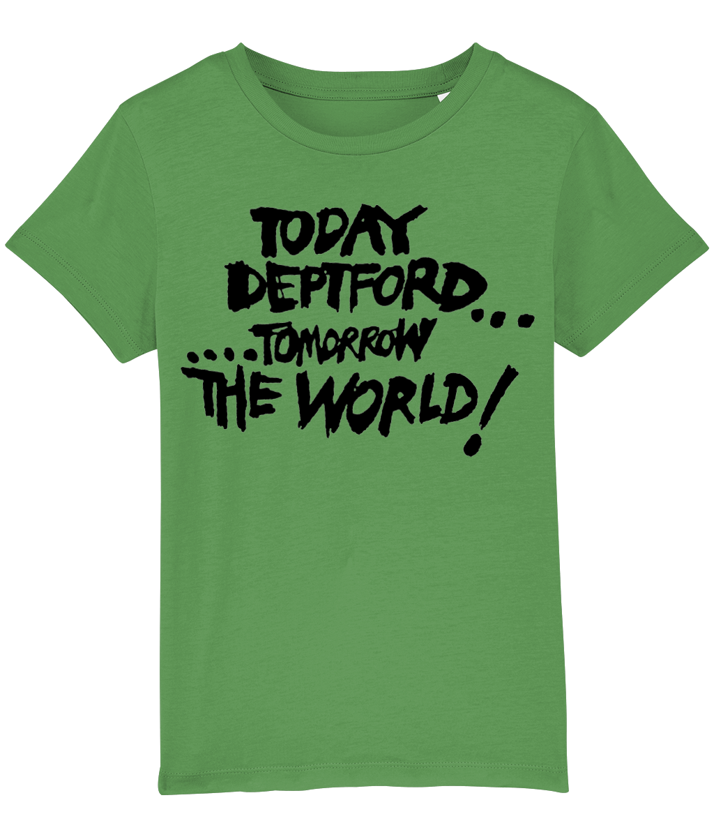 TODAY DEPTFORD...TOMORROW THE WORLD! - Black text - KIDS