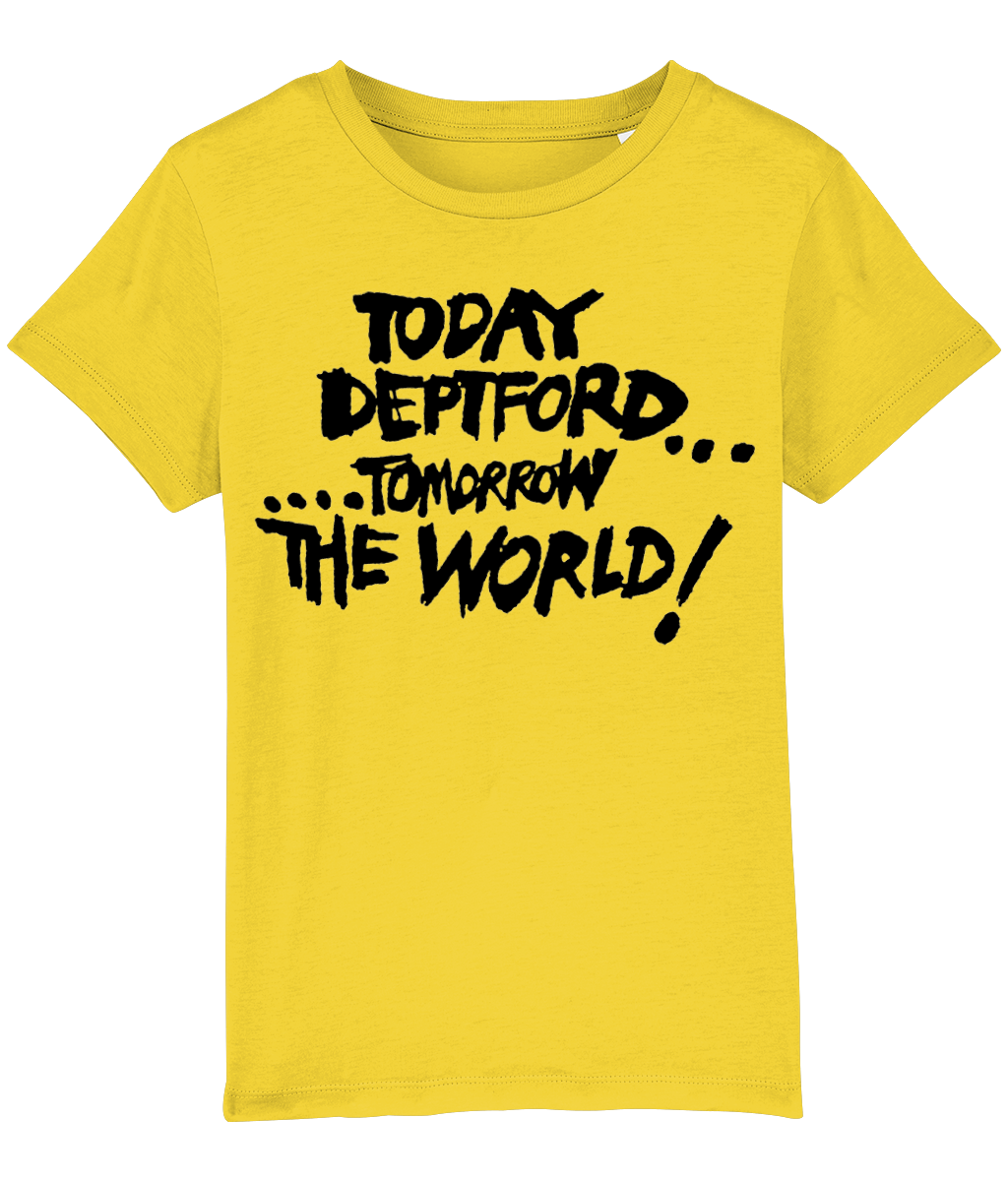 TODAY DEPTFORD...TOMORROW THE WORLD! - Black text - KIDS