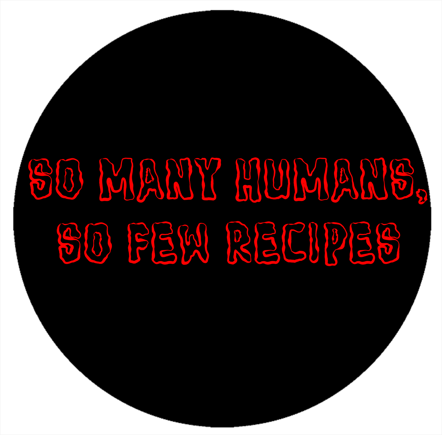 So Many Humans, So Few Recipes - Red Text
