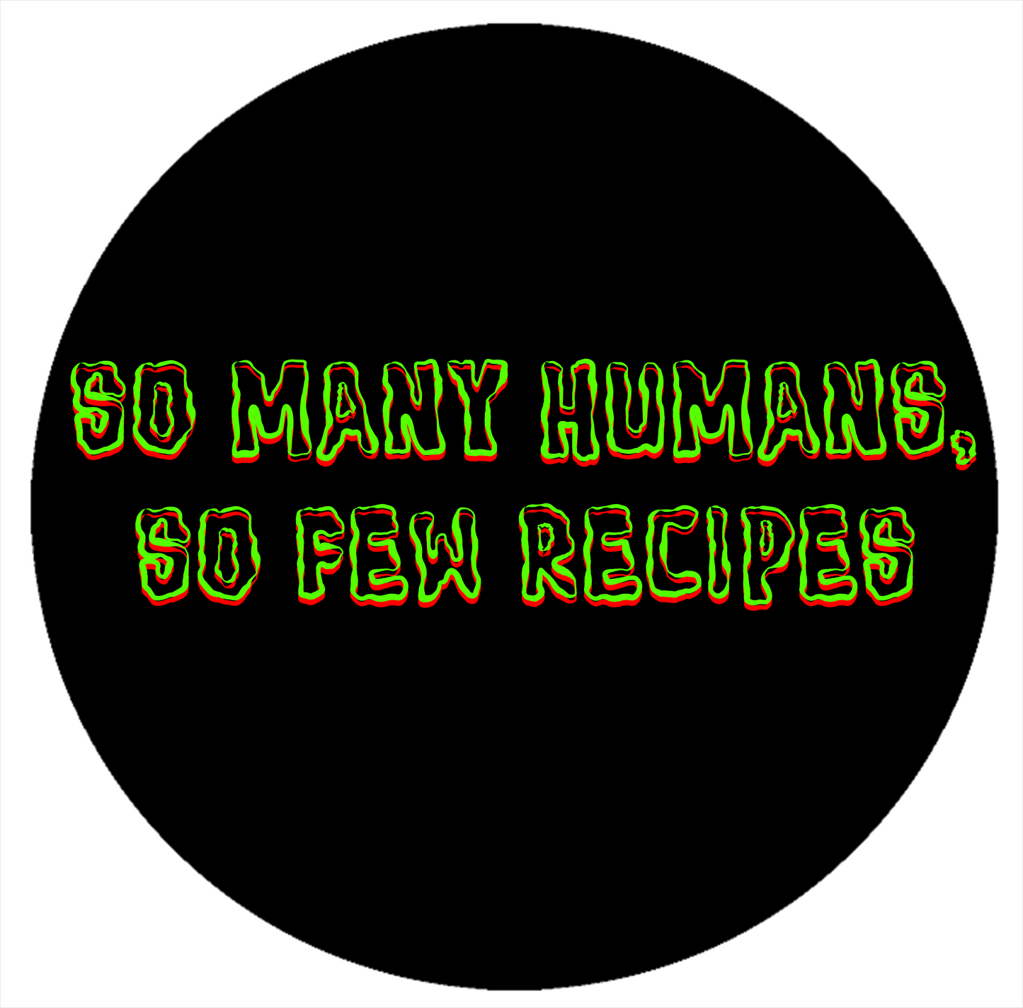 So Many Humans, So Few Recipes - Green & Red Text