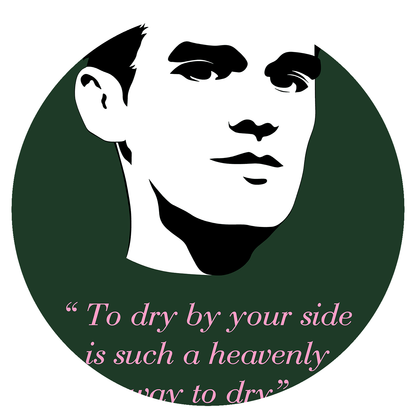 The Smiths - "To dry by your side is such a heavenly way to dry" - Green - Tea Towel