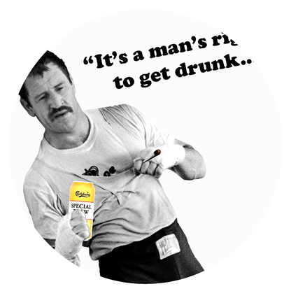 Paul Sykes -"It's a man's right to get drunk..." - Black Text