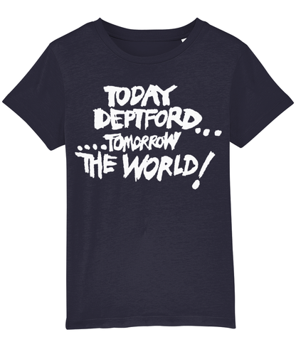 TODAY DEPTFORD...TOMORROW THE WORLD! - White text - KIDS