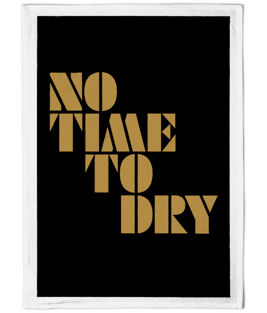 No Time To Dry - Gold - Tea Towel