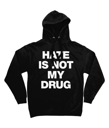 HATE IS NOT MY DRUG - White Text - Hoodie