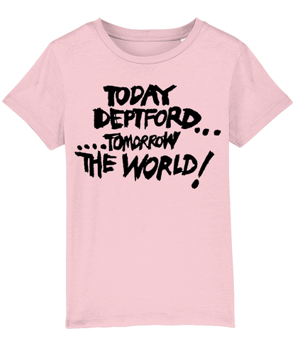 TODAY DEPTFORD...TOMORROW THE WORLD! - Black text - KIDS