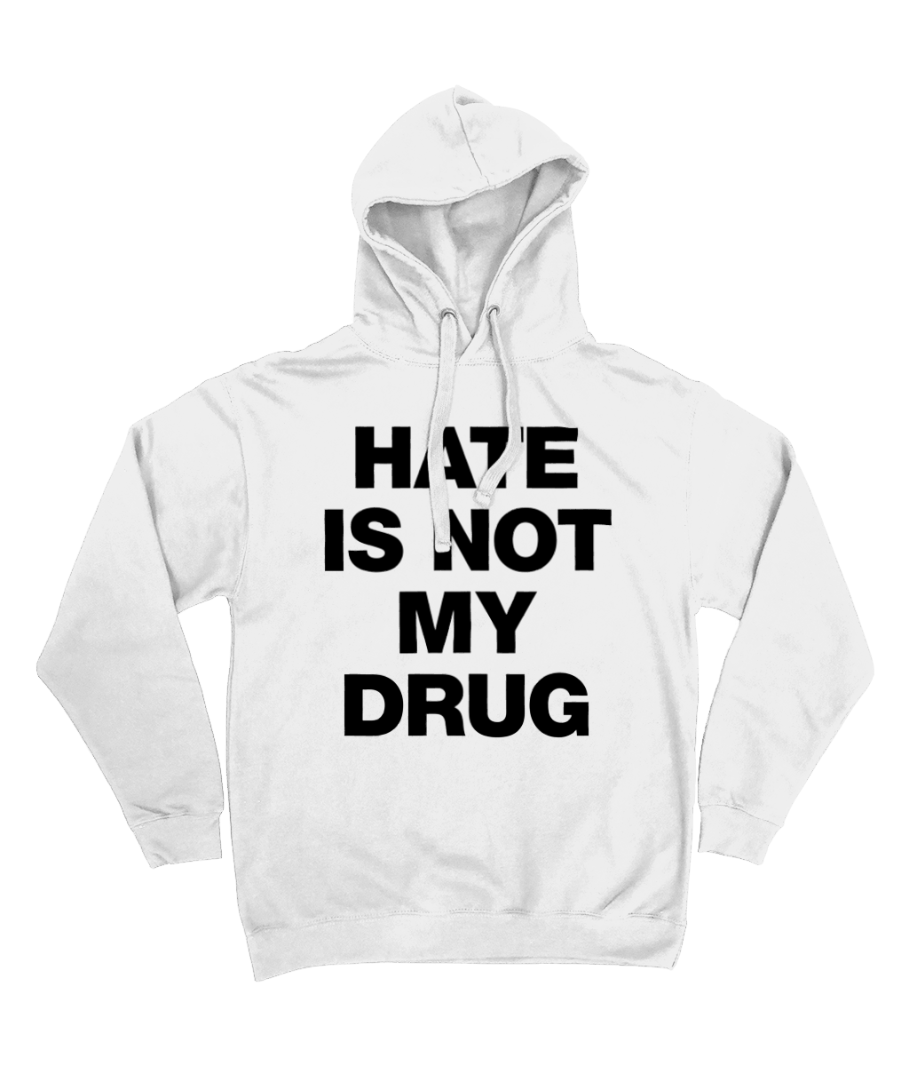 HATE IS NOT MY DRUG - Black Text - Hoodie