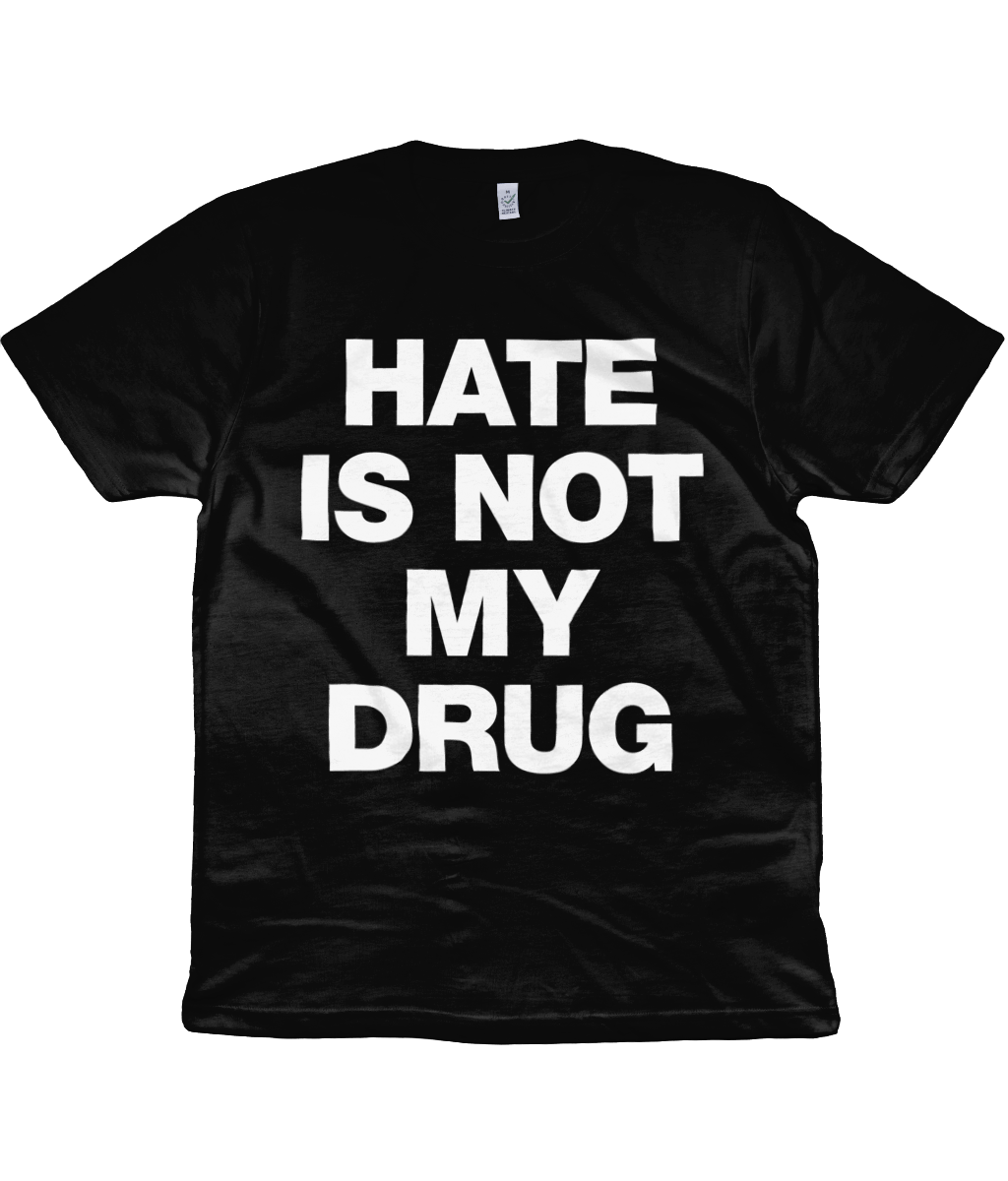 HATE IS NOT MY DRUG - White Text