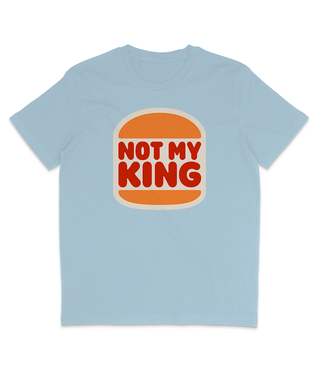 NOT MY KING - Burger