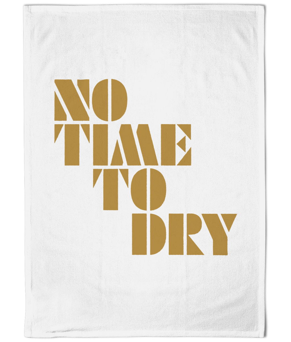 No Time To Dry - Gold/ White - Tea Towel