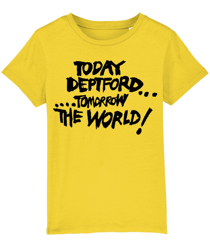 TODAY DEPTFORD...TOMORROW THE WORLD! - Black text - KIDS