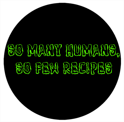 So Many Humans, So Few Recipes - Green Text