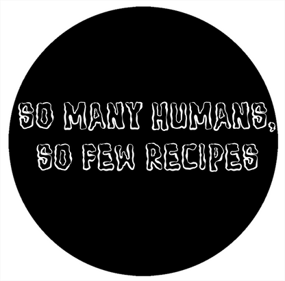 So Many Humans, So Few Recipes