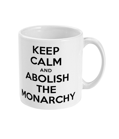 Keep Calm And Abolish The Monarchy - Mug