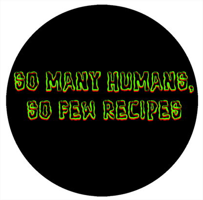 So Many Humans, So Few Recipes - Green & Red Text